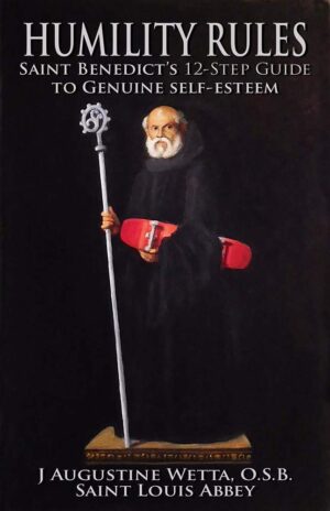 Humility Rules: St Benedict’s 12-Step Guide to Genuine Self-Esteem