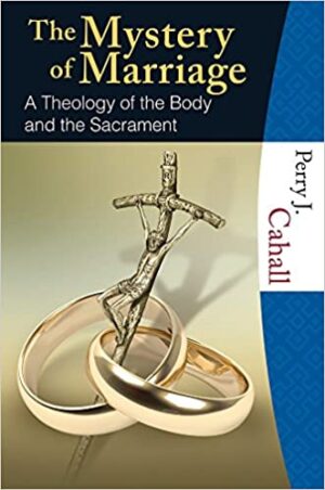 The Mystery of Marriage: A Theology of the Body and the Sacrament