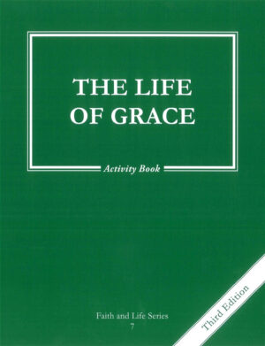 Life of Grace: Grade 7 Activity Book (Faith and Life Series)