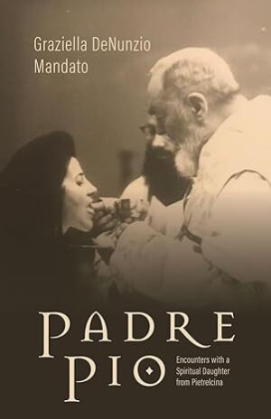 Padre Pio: Encounters with a Spiritual Daughter from Pietrelcina
