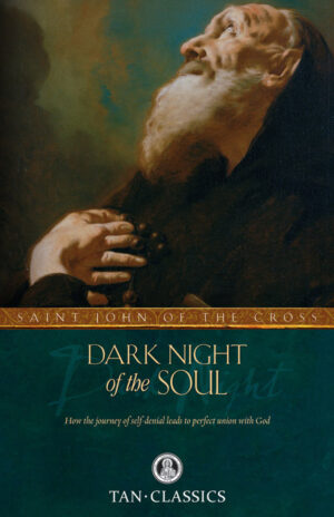 Dark Night of the Soul: How the Journey of Self-Denial Leads to Perfect Union with God (Tan Classics)
