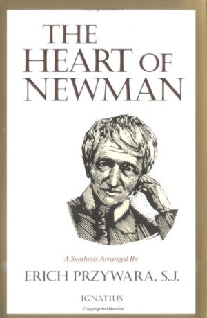 The Heart of Newman: Synthesis Arranged by Erich Przywara S.J.