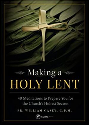 Making a Holy Lent: 40 Meditations to Prepare You for the Church's Holiest Season
