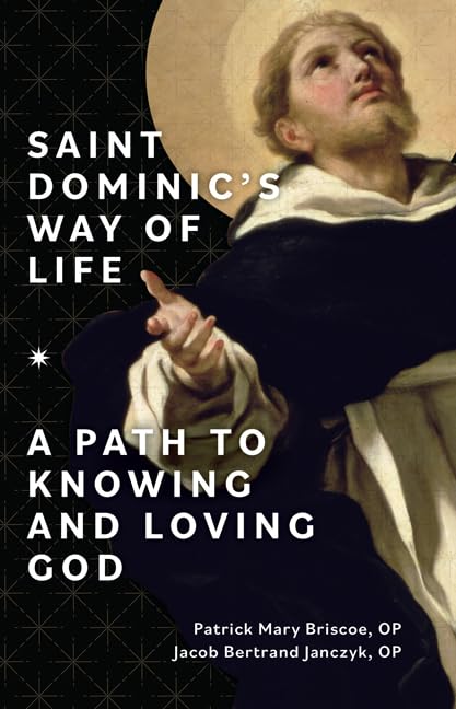 Saint Dominic’s Way of Life: A Path to Knowing and Loving God