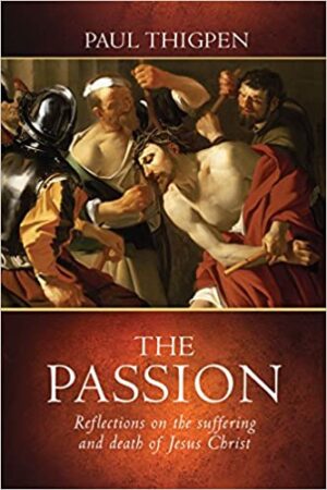 The Passion: Reflections on the Suffering and Death of Jesus Christ