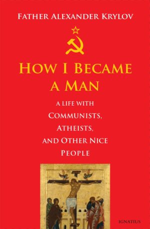 How I Became a Man:  A Life with Communists, Atheists, and Other Nice People