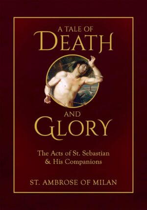 A Tale of Death and Glory: The Acts of St Sebastian and His Companions
