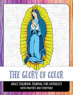 The Glory of Colour: Adult Colouring Journal for Catholics