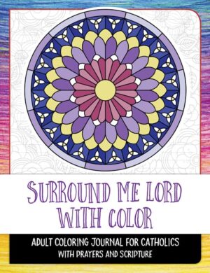 Surround Me, Lord, with Colour: Adult Colouring Journal for Catholics