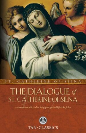 The Dialogue of St Catherine of Siena: A Conversation with God on Living Your Spiritual Life to the Fullest (Tan Classics)