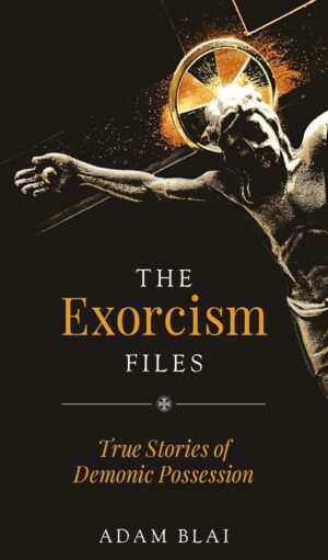 The Exorcism Files: True Stories of Demonic Possession