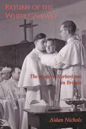 Return of the White Canons:  The Modern Norbertines in England