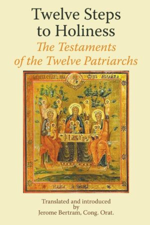 Twelve Steps to Holiness: The Testaments of the  Twelve Patriarchs