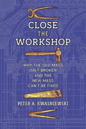 Close the Workshop: Why the Old Mass Isn’t Broken and the New Mass Can’t Be Fixed