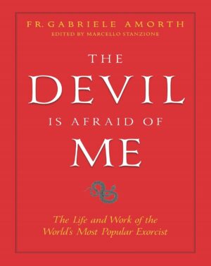 The Devil is Afraid of Me: The Life and Work of the World’s Most Popular Exorcist