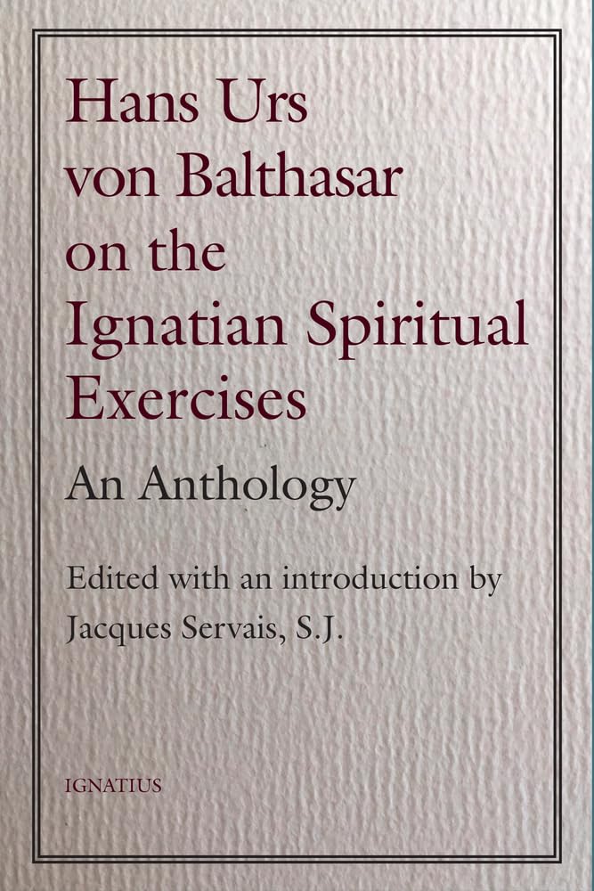 Hans Urs von Balthasar on the Ignatian Spiritual Exercises: An Anthology