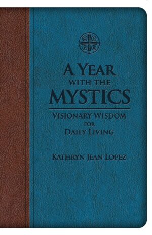 A Year with the Mystics: Visionary Wisdom for Daily Living