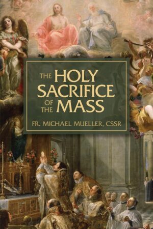 The Holy Sacrifice of the Mass: The Mystery of Christ’s Love
