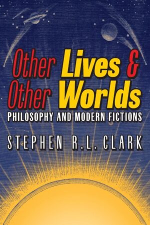 Other Lives and Other Worlds: Philosophy and Modern Fictions