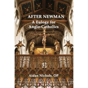 After Newman: A Eulogy for Anglo-Catholicism