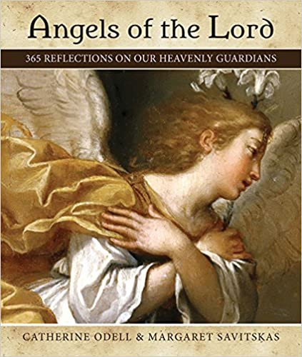 Angels of the Lord: 365 Reflections on Our Heavenly Guardians