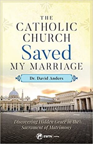 The Catholic Church Saved My Marriage