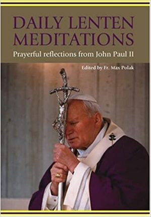 Daily Lenten Meditations: Prayerful Reflections by St. John Paul II