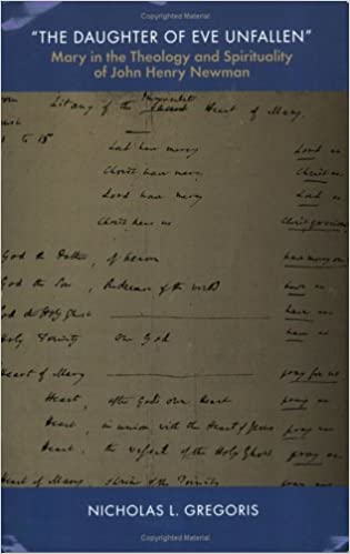 The Daughter of Eve Unfallen: Mary in the Theology and Spirituality of John Henry Newman