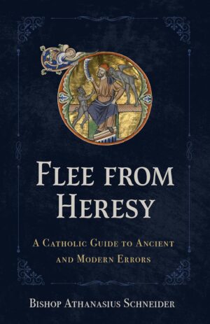 Flee from Heresy:  A Catholic Guide to Ancient and Modern Errors