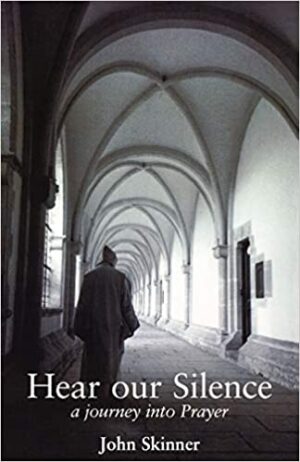 Hear Our Silence: A Journey into Prayer
