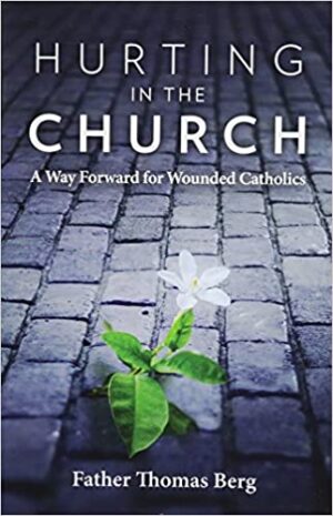 Hurting in the Church: A Way Forward for Wounded Catholics