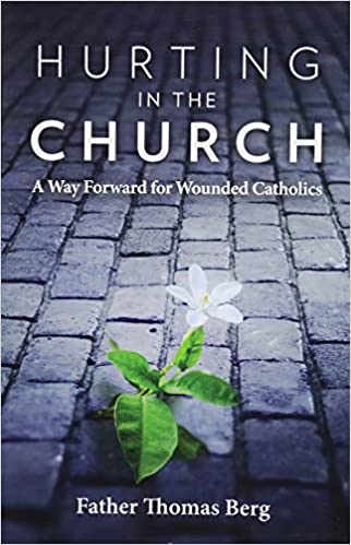 Hurting in the Church: A Way Forward for Wounded Catholics