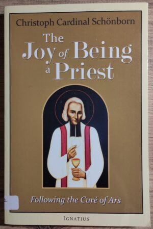 The Joy of Being a Priest: Following the Curé of Ars (used book)