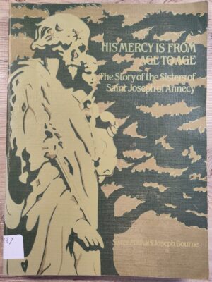 His Mercy is From Age to Age: The Story of the Sisters of Saint Joseph of Annecy 1650-1833-1983 (used book)