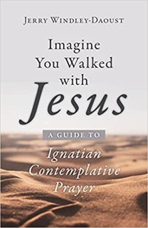 Imagine You Walked with Jesus: A Guide to Ignatian Contemplative Prayer