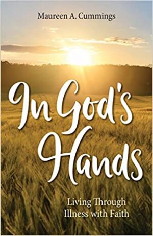 In God's Hands: Living Through Illness with Faith