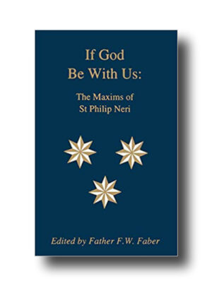 If God Be With Us: The Maxims of St Philip Neri