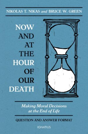 Now and At the Hour of Our Death: Making Moral Decisions at the End of Life
