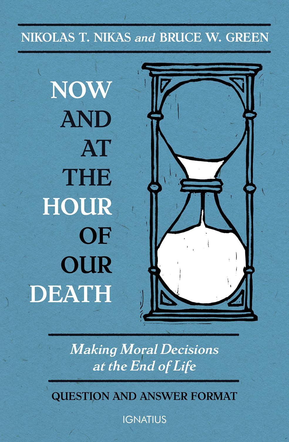 Now and At the Hour of Our Death: Making Moral Decisions at the End of Life
