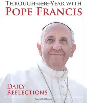 Through the Year with Pope Francis: Daily Reflections