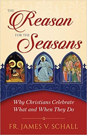 The Reason for the Seasons: Why Christians Celebrate What and When They Do