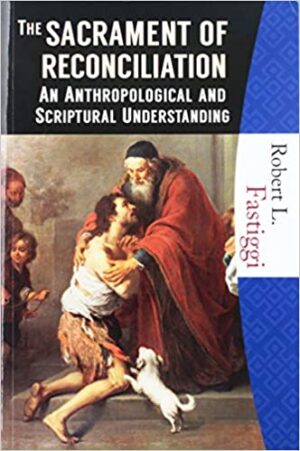 The Sacrament of Reconciliation: An Anthropological and Scriptural Understanding