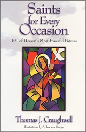 Saints for Every Occasion: 101 of Heaven's Most Powerful Patrons