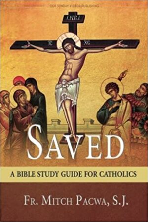 Saved: A Bible Study Guide for Catholics