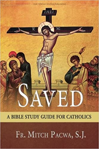 Saved: A Bible Study Guide for Catholics
