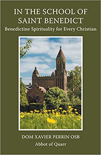 In the School of Saint Benedict: Benedictine Spirituality for Every Christian