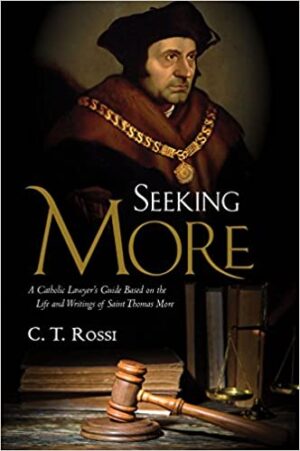 Seeking More: A Catholic Lawyer's Guide Based on the Life and Writings of Saint Thomas More