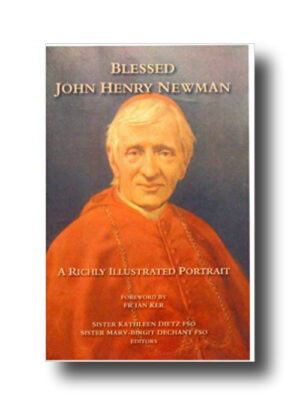 Blessed John Henry Newman: A Richly Illustrated Portrait