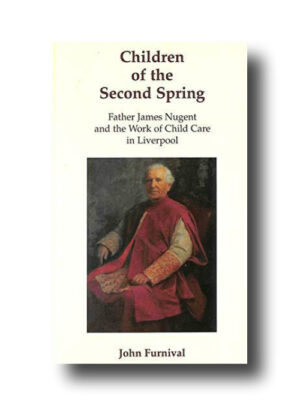 Children of the Second Spring: Father James Nugent and the Work of Childcare in Liverpool