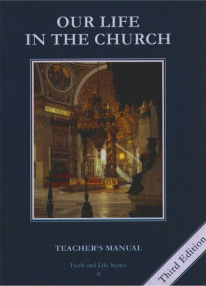 Our Life In the Church: Grade 8 Teachers Manual (Faith and Life Series)